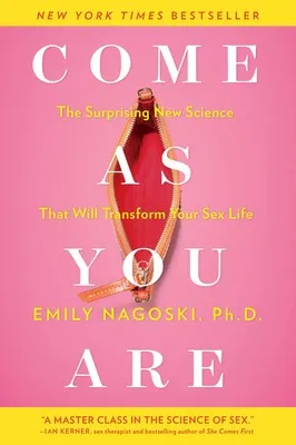 Come As You Are: The Surprising New Science that Will Transform Your Sex Life