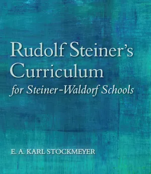 Rudolf Steiner's Curriculum for Steiner-Waldorf Schools