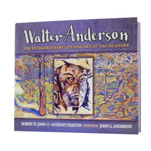 *Signed* Walter Anderson: The Extraordinary Life and Art of The Islander Book